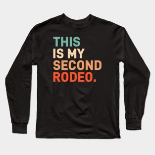 This is my second rodeo Long Sleeve T-Shirt